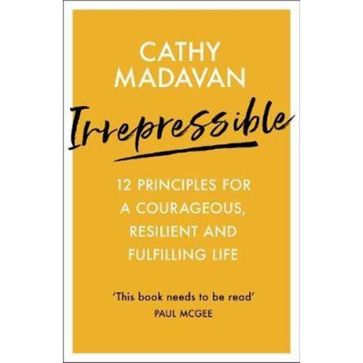 Irrepressible: 12 Principles For Courageous Living - Cathy Madavan