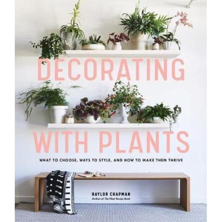 Decorating With Plants - Baylor Chapman