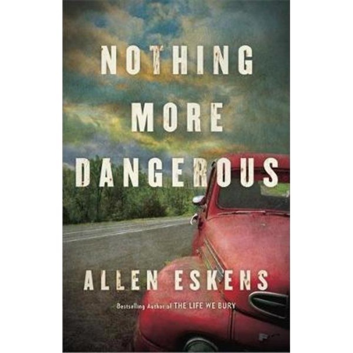 Nothing More Dangerous - Allen Eskens
