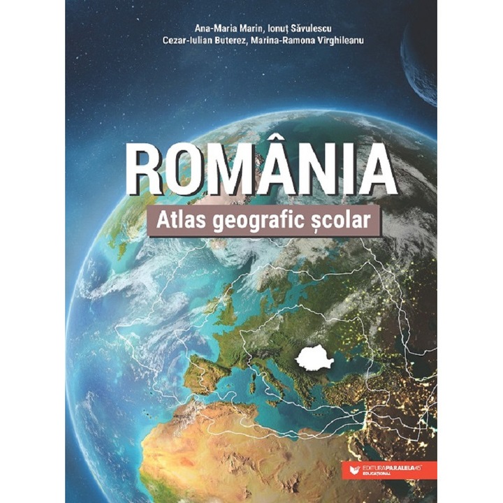 Romania. Atlas Geografic Scolar - Ana-maria Marin, Ionut Savulescu, Cezar-iulian Buterez, Marina-ramona Virghileanu