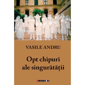 Opt chipuri ale singuratatii - Vasile Andru Opt chipuri ale singuratatii - Vasile Andru