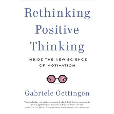 Rethinking Positive Thinking: Inside the New Science of Motivation - Gabriele Oettingen