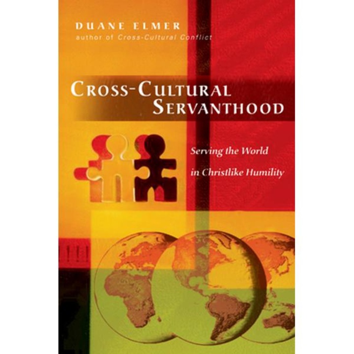 Cross-Cultural Servanthood: Serving the World in Christlike Humility - Duane Elmer