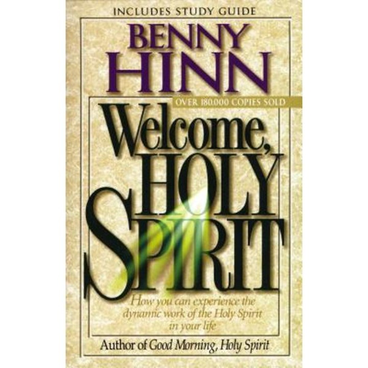 Welcome, Holy Spirit: How You Can Experience the Dynamic Work of the Holy Spirit in Your Life. - Benny Hinn