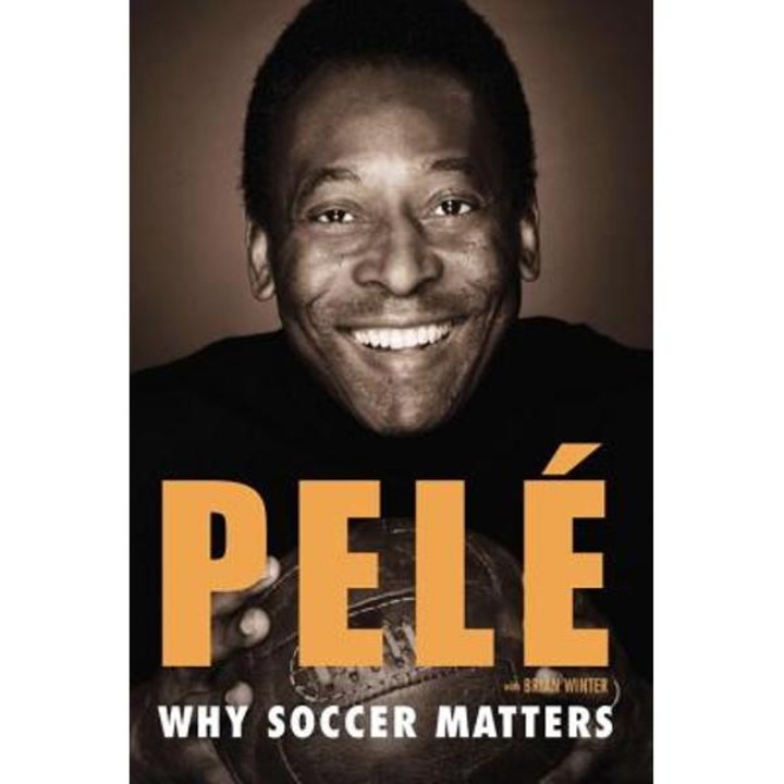 Why Soccer Matters: A Look at More Than Sixty Years of International Soccer - Pel�