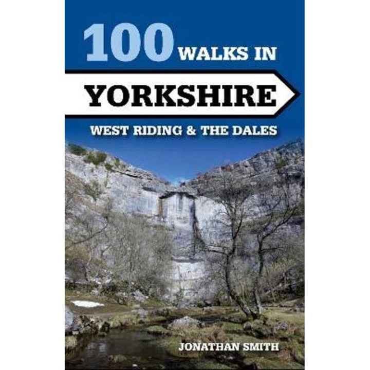 100 Walks In Yorkshire: West Riding And The Dales - Jonathan Smith