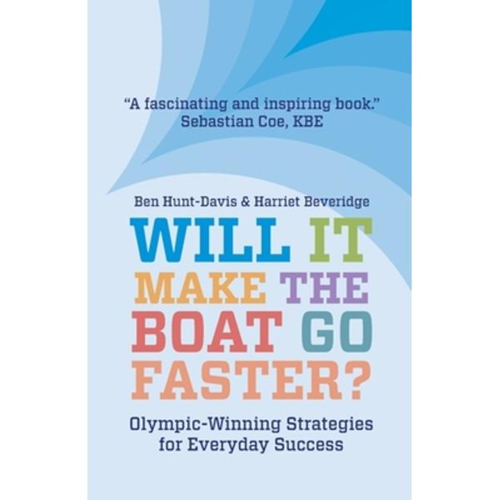Will It Make The Boat Go Faster?: Olympic-winning Strategies For Everyday Success - Harriet Beveridge