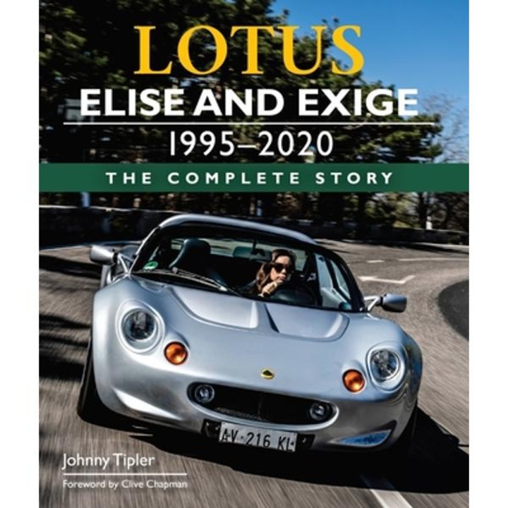 Lotus Elise And Exige 1995-2020: The Complete Story - John Tipler
