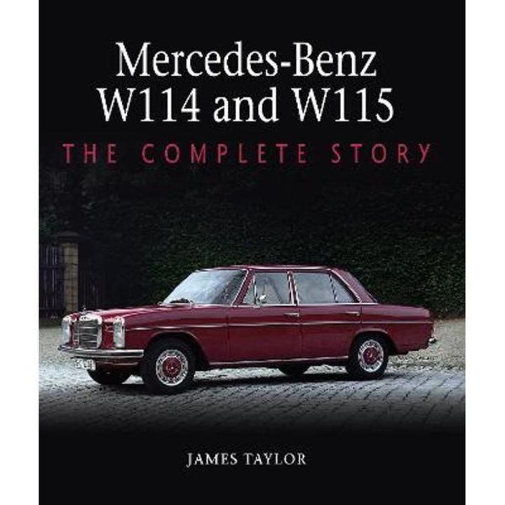 Mercedes-benz W114 And W115: The Complete Story - James Taylor