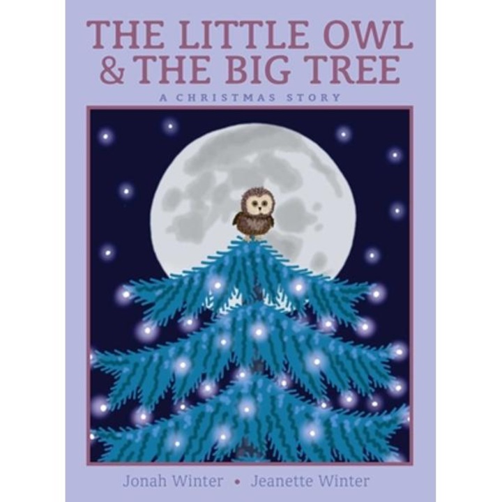 The Little Owl & the Big Tree: A Christmas Story - Jonah Winter