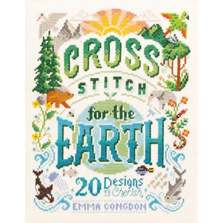 Cross Stitch For The Earth: 20 Designs To Cherish - Emma Congdon