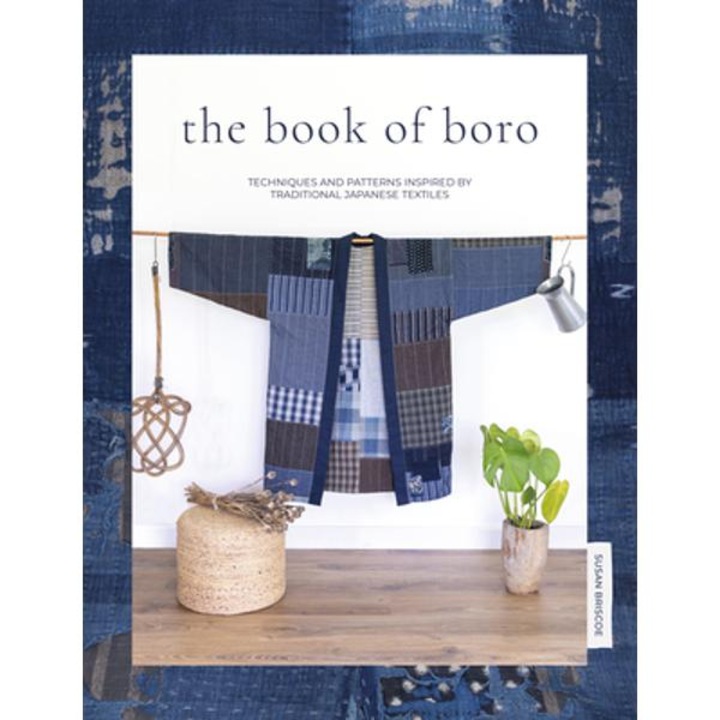The Book Of Boro: Techniques And Patterns Inspired By Traditional Japanese Textiles - Susan Briscoe
