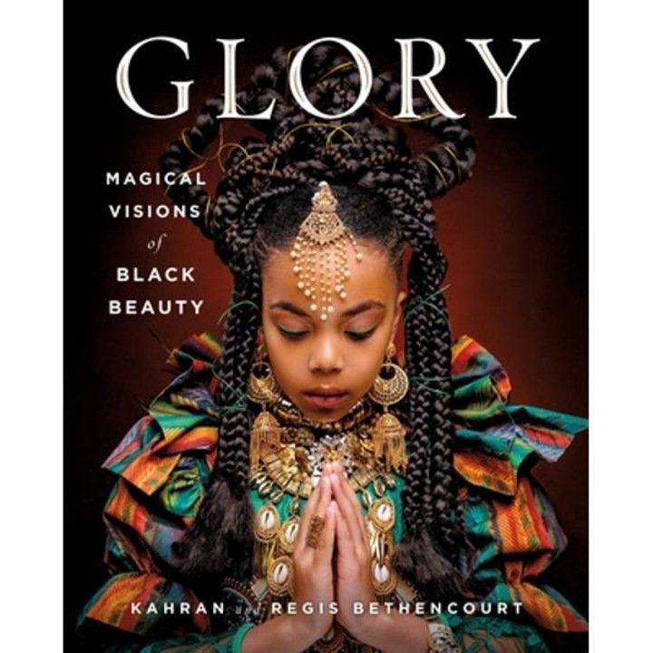 Glory: Magical Visions of Black Beauty - Kahran Bethencourt