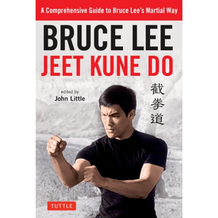Bruce Lee Jeet Kune Do: A Comprehensive Guide to Bruce Lee's Martial Way - Bruce Lee