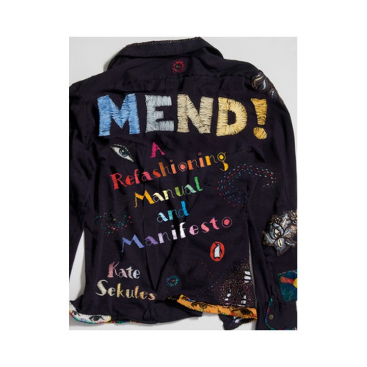 Mend!: A Refashioning Manual And Manifesto - Kate Sekules