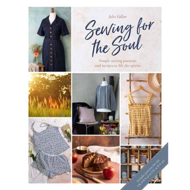 Sewing for the Soul: Simple Sewing Projects to Lift the Spirits - Jules Fallon