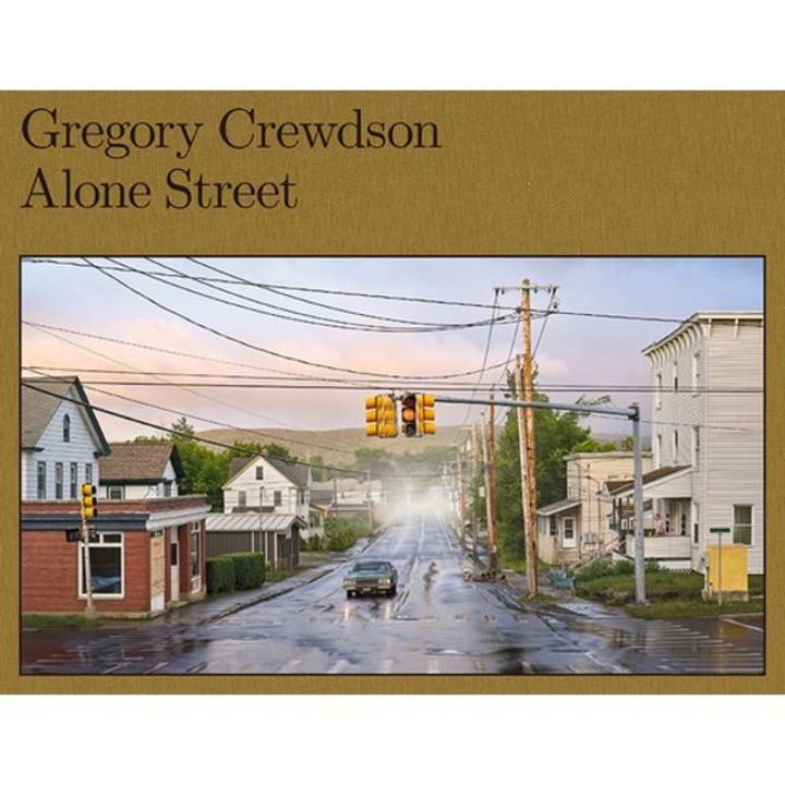Gregory Crewdson: Alone Street - Gregory Crewdson