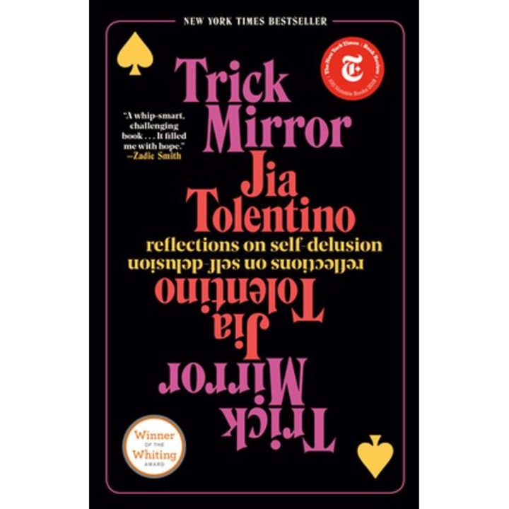Trick Mirror: Reflections on Self-Delusion - Jia Tolentino