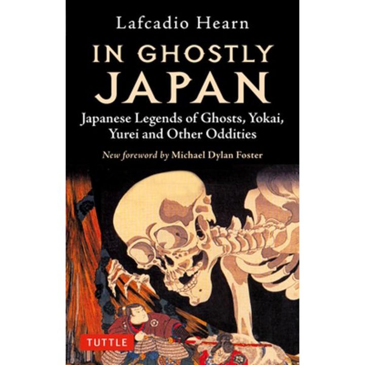 In Ghostly Japan: Japanese Legends of Ghosts, Yokai, Yurei and Other Oddities - Lafcadio Hearn