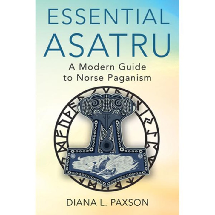 Essential Asatru: A Modern Guide to Norse Paganism - Diana L. Paxson