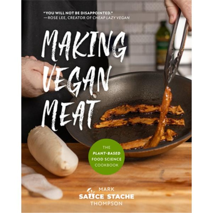 Making Vegan Meat: The Plant-Based Food Science Cookbook (Plant-Based Protein, Vegetarian Diet, Vegan Cookbook) - Mark Thompson
