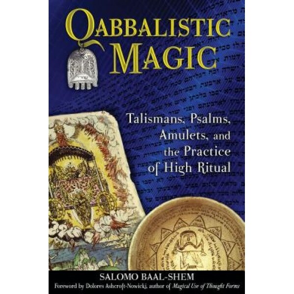 Qabbalistic Magic: Talismans, Psalms, Amulets, and the Practice of High Ritual - Salomo Baal-Shem