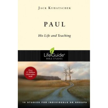 Paul: His Life and Teaching: 10 Studies for Individuals or Groups, Jack Kuhatschek Paul: His Life and Teaching: 10 Studies for Individuals or Groups, Jack Kuhatschek