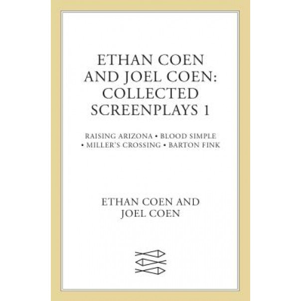 Collected Screenplays: Blood Simple/Raising Arizona/Miller's Crossing/Barton Fink, Ethan Coen, Joel Coen
