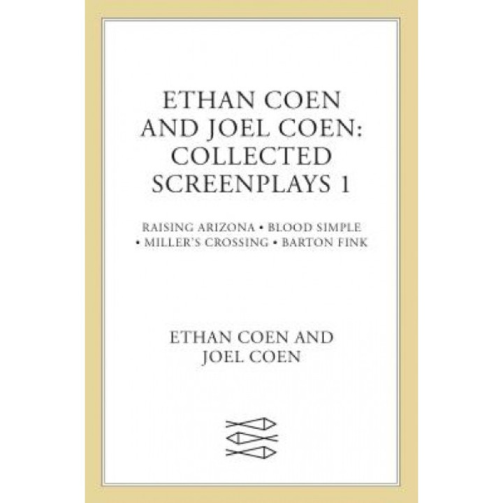 Collected Screenplays: Blood Simple/Raising Arizona/Miller's Crossing/Barton Fink, Ethan Coen, Joel Coen