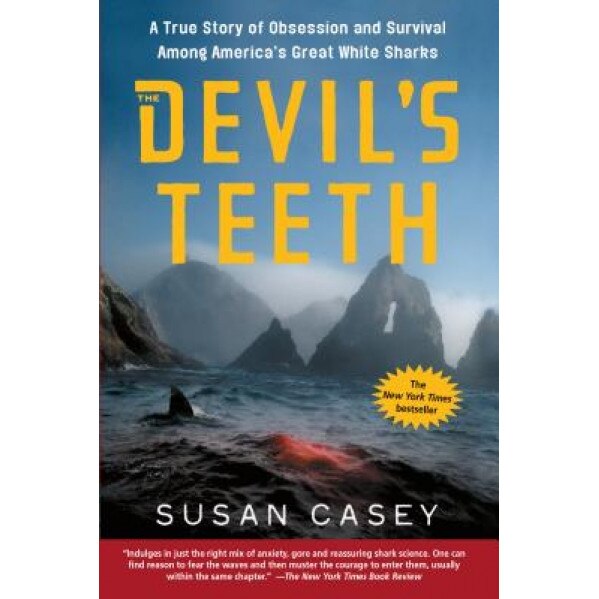 The Devil's Teeth: A True Story of Obsession and Survival Among America's Great White Sharks, Susan Casey