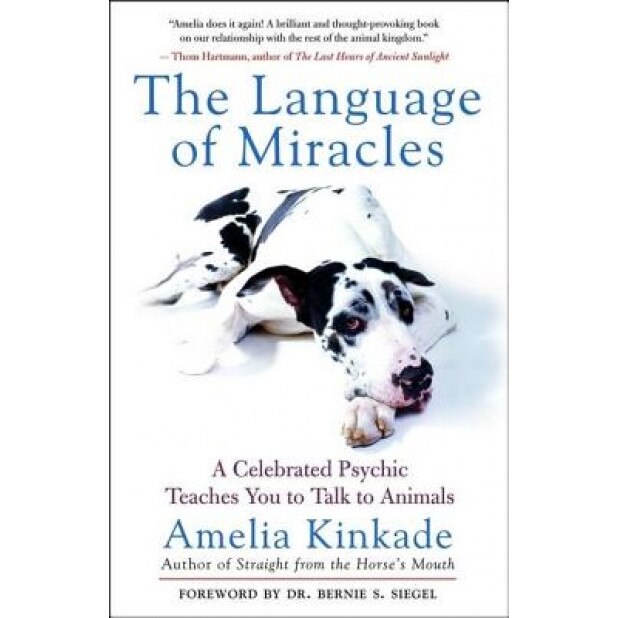 The Language of Miracles: A Celebrated Psychic Teaches You to Talk to Animals, Amelia Kinkade