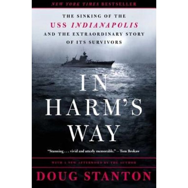 In Harm's Way: The Sinking of the USS Indianapolis and the Extraordinary Story of Its Survivors, Doug Stanton