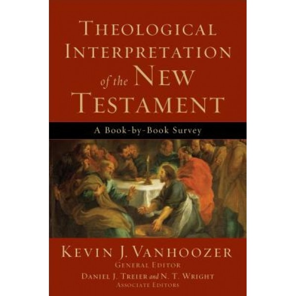 Theological Interpretation of the New Testament: A Book-By-Book Survey,