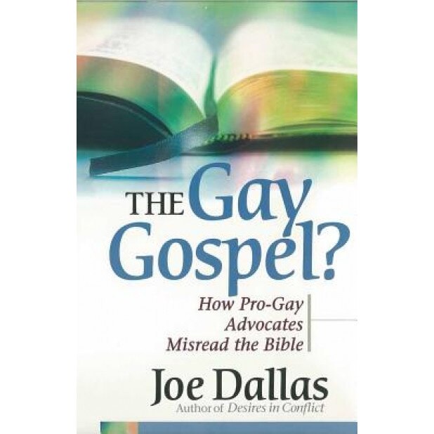 The Gay Gospel?: How Pro-Gay Advocates Misread the Bible, Joe Dallas