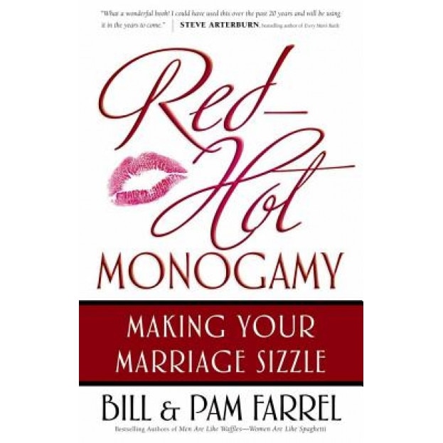 Red-Hot Monogamy: Making Your Marriage Sizzle, Bill Farrel, Pam Farrel