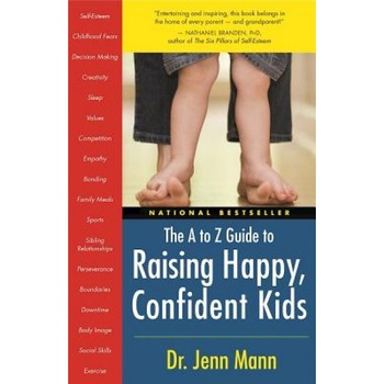The A to Z Guide to Raising Happy, Confident Kids, Jenn Berman The A to Z Guide to Raising Happy, Confident Kids, Jenn Berman