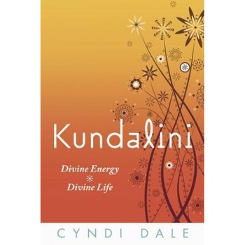 Kundalini: Divine Energy, Divine Life - Cyndi Dale Kundalini: Divine Energy, Divine Life - Cyndi Dale
