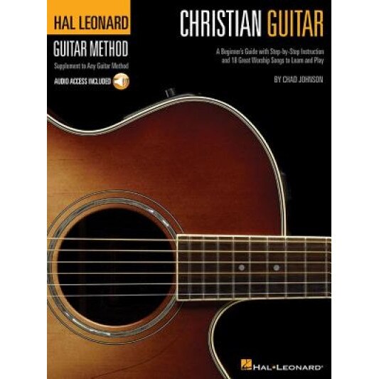Christian Guitar Method: A Beginner's Guide with Step-By-Step Instruction and 18 Great Worship Songs to Learn and Play [With CD], Chad Johnson