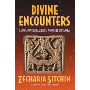 Divine Encounters: A Guide to Visions, Angels, and Other Emissaries, Zecharia Sitchin Divine Encounters: A Guide to Visions, Angels, and Other Emissaries, Zecharia Sitchin