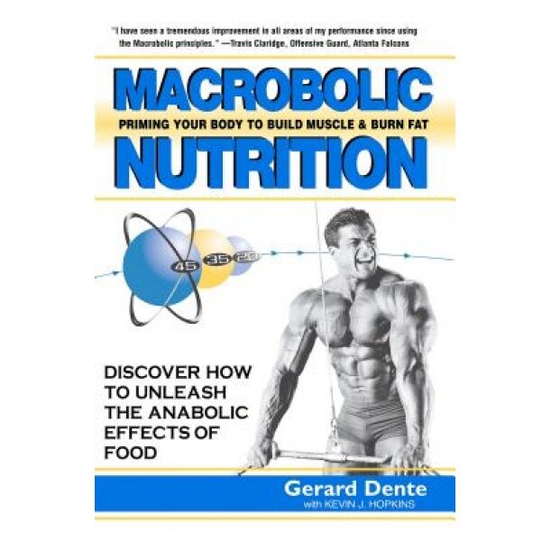 Macrobolic Nutrition: Priming Your Body to Build Muscle & Burn Fat, Gerard Dente