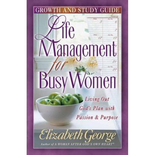 Life Management for Busy Woman: Growth and Study Guide, Elizabeth George