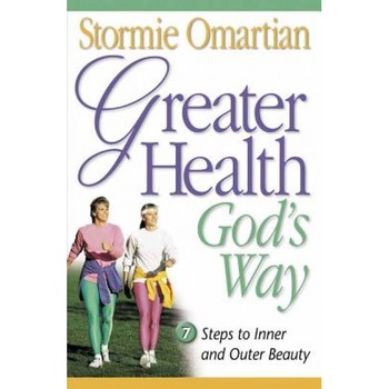 Greater Health God's Way, Stormie Omartian Greater Health God's Way, Stormie Omartian