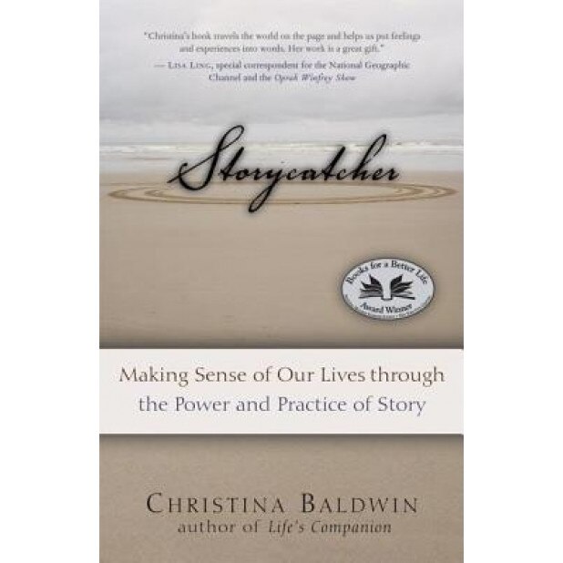 Storycatcher: Making Sense of Our Lives Through the Power and Practice of Story, Christina Baldwin