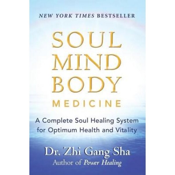 Soul Mind Body Medicine: A Complete Soul Healing System for Optimum Health  and Vitality, Zhi Gang Sha 