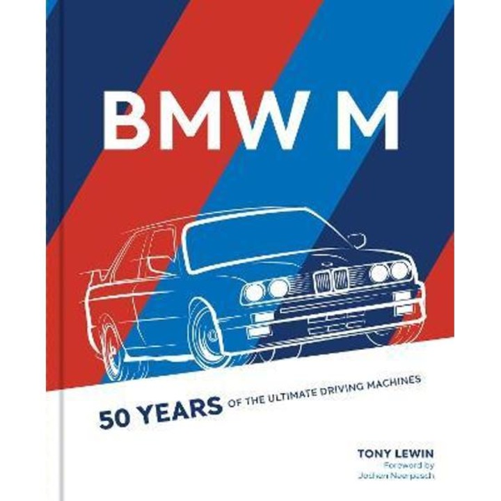 Bmw M: 50 Years Of The Ultimate Driving Machines - Tony Lewin