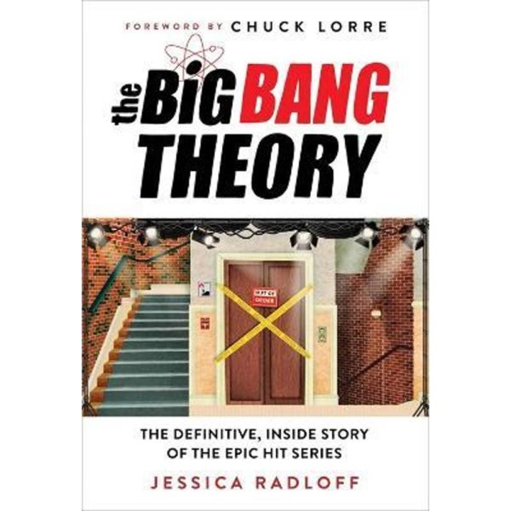 The Big Bang Theory: The Definitive, Inside Story Of The Epic Hit Series - Jessica Radloff