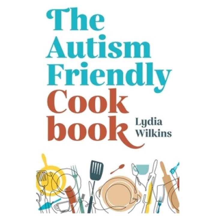 The Autism-friendly Cookbook - Lydia Wilkins