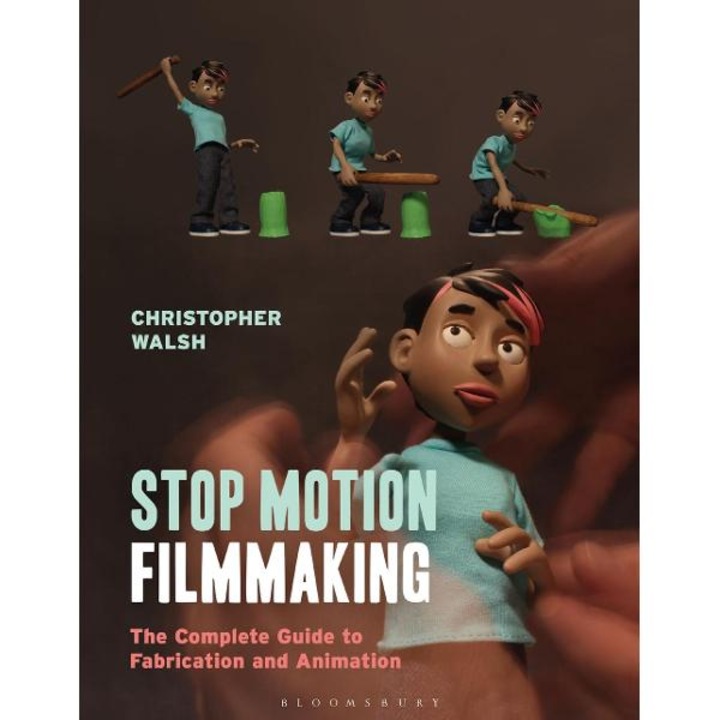 Stop Motion Filmmaking - Christopher Walsh