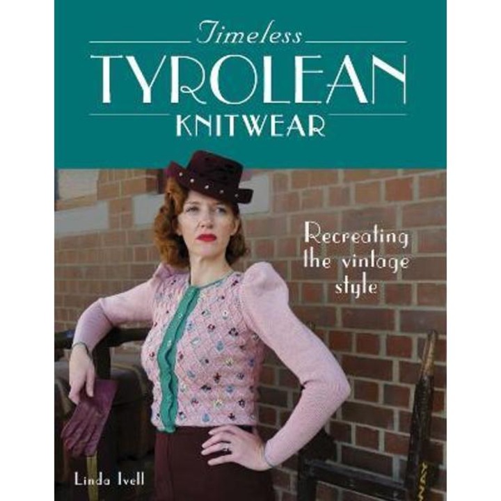 Timeless Tyrolean Knitwear: Recreating The Vintage Style - Linda Ivell