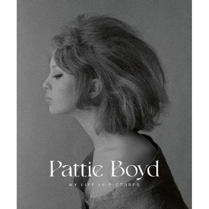 Pattie Boyd: My Life in Pictures - Pattie Boyd